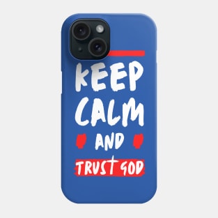 Keep Calm and Trust God Phone Case