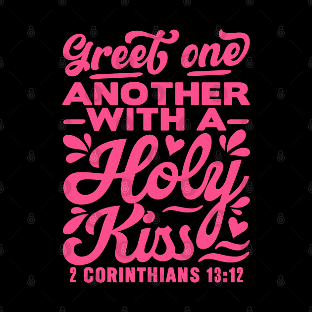 Greet one another with a holy kiss. 2 Corinthians 13:12 by Plushism