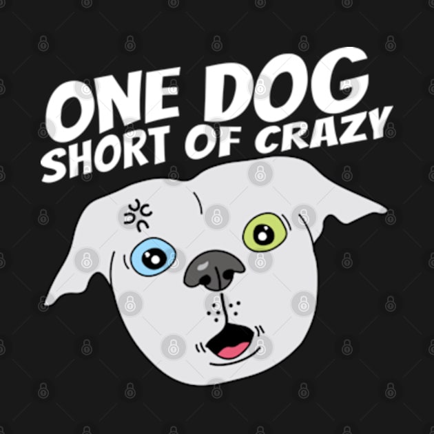 One dog short of crazy by Sourdigitals