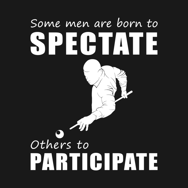 Rack 'Em Up with Laughter - Funny 'Some Men Are Born to Spectate' Billiard Tee & Hoodie! by MKGift