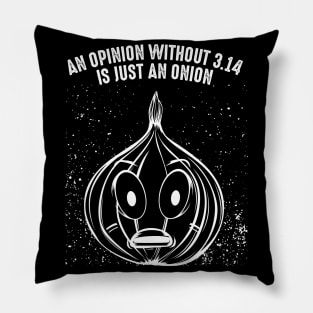 An Opinion Without 3.14 Is Just An Onion - Pi Pun Pillow