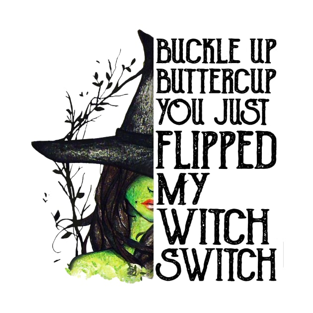 Buckle Up Buttercup You Just Flipped My Witch Switch by cobiepacior