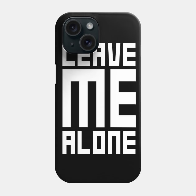 Leave Me Alone Phone Case by TheWarehouse
