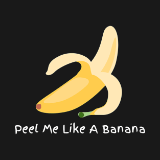 Peel me like a banana T-Shirt