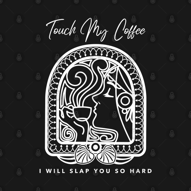 Woman Touch my coffee I will slap you so hard by DesignIndex