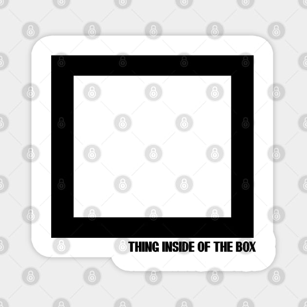 THING INSIDE OF THE BOX T-SHIRT Magnet by paynow24