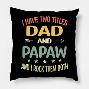 Papaw - i have two titles dad and Papaw Pillow