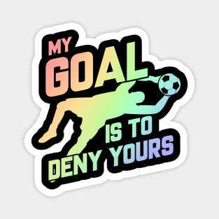 My Goal Is To Deny Yours Soccer Goalie Soft Rainbow Magnet