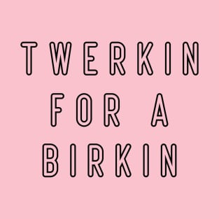 Cool twerkin for a birkin T-Shirt