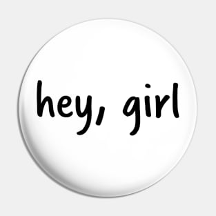 hey, girl Pin