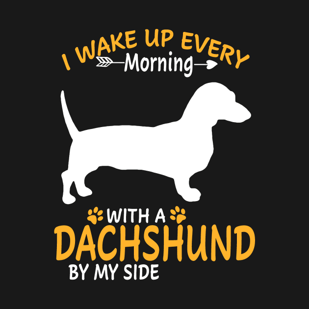 I Wake Up Every Morning With A Dachshund By My Side by Adeliac