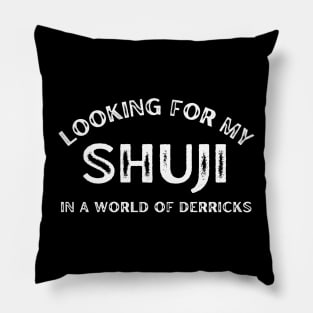 Looking For My Shuji in a World of Derricks Pillow