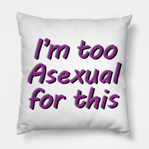 I'm Too Asexual For This - white bg 3D letters Pillow by Pearlessent