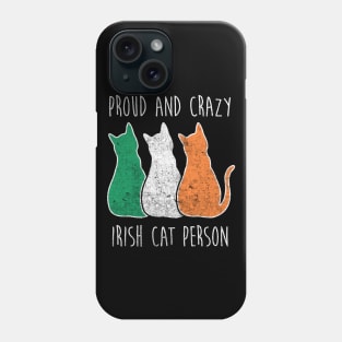 PROUD AND CRAZY IRISH CAT PERSON Phone Case