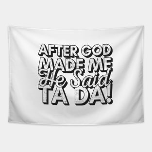 After God Made Me He Said Tada Tapestry