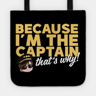 Because I'm The Captain That's Why Tote