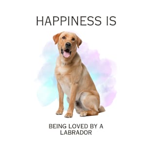 HAPPINESS IS BEING LOVED BY A LABRADOR T-Shirt