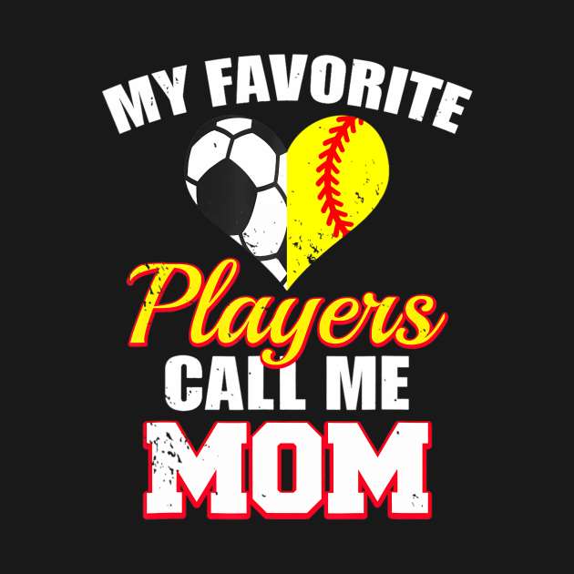 My Favorite Players Call Me Mom Funny Softball Soccer Mom by mccloysitarh