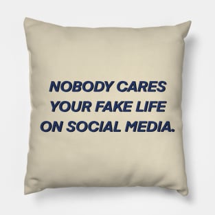 Nobody cares your fake life on social media Pillow