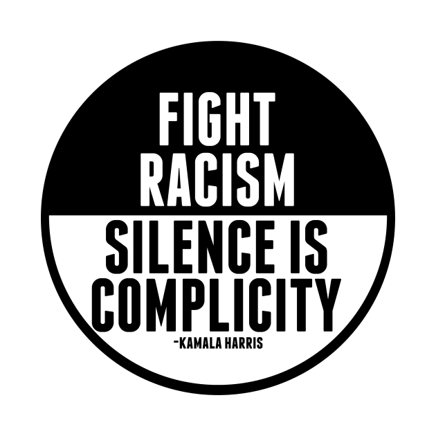 Fight Racism Silence is Complicity by epiclovedesigns