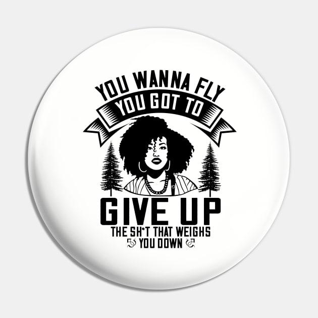 You wanna fly, you got to give up the sh't that weighs you down Pin by UrbanLifeApparel