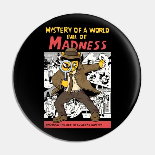 Mystery of a World Full of Madness Pin