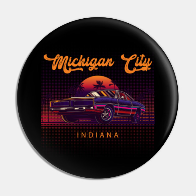 Michigan City Indiana Retro Vintage 80s 90s Muscle Cars Retrowave Aesthetic Men Women Unique Graphic Michigan City Indiana Pin Teepublic