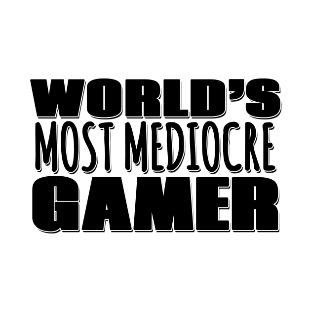 World's Most Mediocre Gamer by Mookle