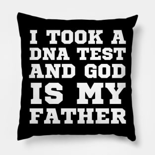 I Took A Dna Test And God Is My Father Pillow