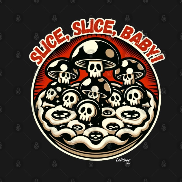 Slice, Slice, Baby!t: A Pizza Lover - The Mushroom Capriciosa Mafioso! - Funny Retro Vintage Style by LollipopINC