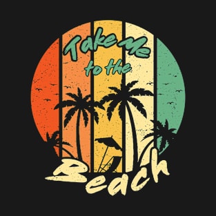 Take me to the beach T-Shirt