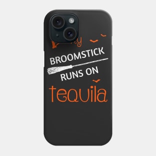 My Broomstick Runs On Tequila Funny Halloween Phone Case