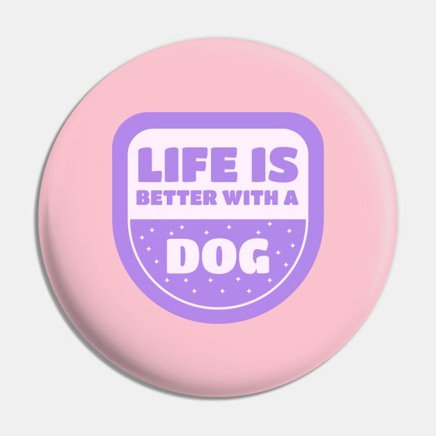 Life Is Better With A Dog Pin by Animalloova