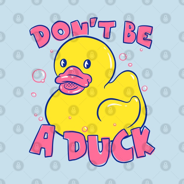 Don't be a Duck | Funny Rubber Duck | Dont be a dick by anycolordesigns