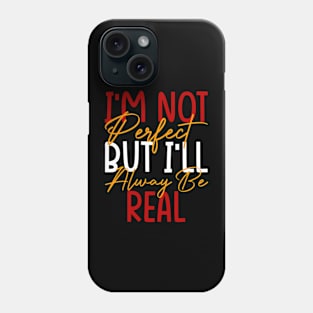 I'm Not Perfect, But I'll Always Be Real, Motivational Phone Case