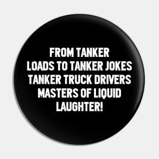 Tanker Truck Drivers Masters of Liquid Laughter! Pin