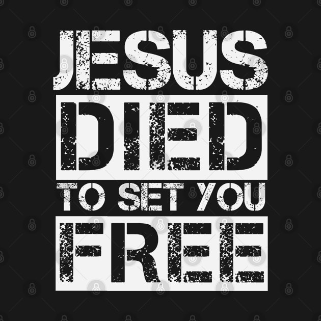 Jesus Died To Set You Free - Christian by GraceFieldPrints