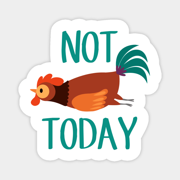 Not Today Chicken Magnet by Psitta