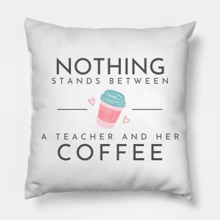 Nothing Stands Between a Teacher and Her Coffee Pillow