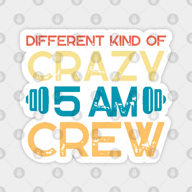 Different Kind Of Crazy 5 Am Crew Magnet by The WYLD Tribe