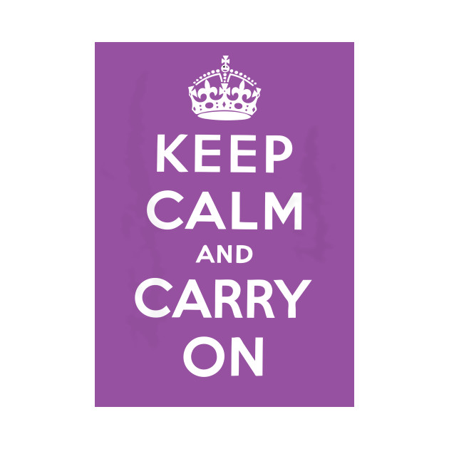 Keep Calm and Carry On by nickemporium1