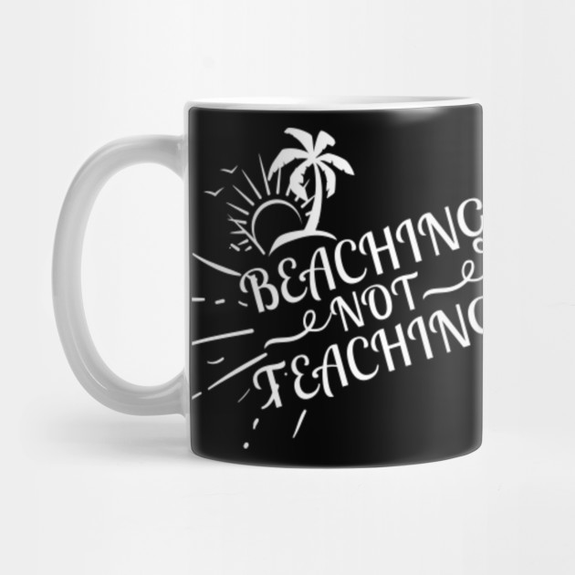 Download Beaching Not Teaching - Summer - Mug | TeePublic