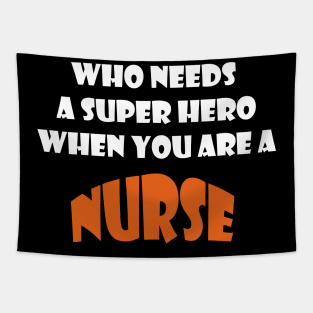 Who needs a super hero when you are a Nurse T-shirts 2022 Tapestry