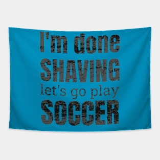 I'm done shaving let's go play soccer design Tapestry