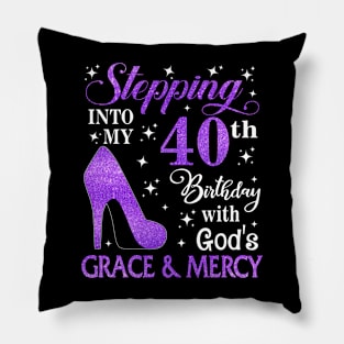 Stepping Into My 40th Birthday With God's Grace & Mercy Bday Pillow