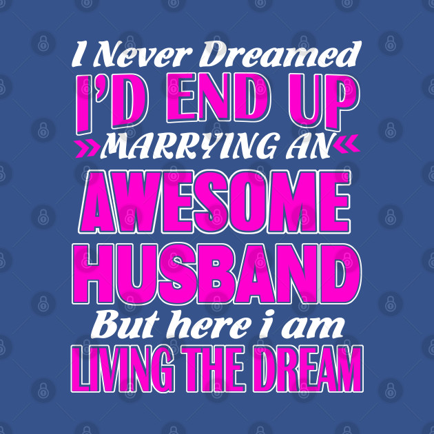 Disover I'd End up Marrying an Awesome Husband - Awesome Husband - T-Shirt