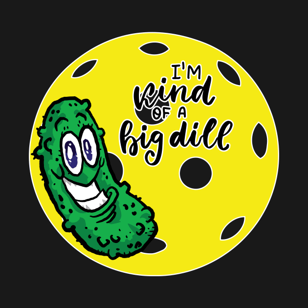 PickleBall - Big Dill by RykeDesigns