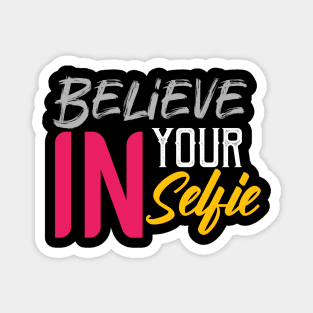 Believe in your selfie Magnet