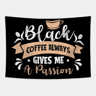 Black coffee alway gives me a passion Tapestry