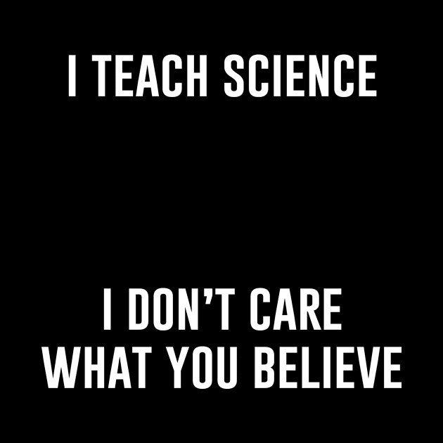 I teach science I don't care what you believe by evermedia